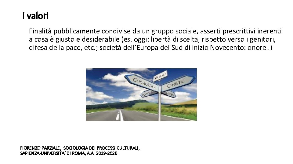 I valori Finalità pubblicamente condivise da un gruppo sociale, asserti prescrittivi inerenti a cosa
