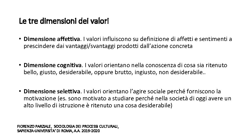 Le tre dimensioni dei valori • Dimensione affettiva. I valori influiscono su definizione di