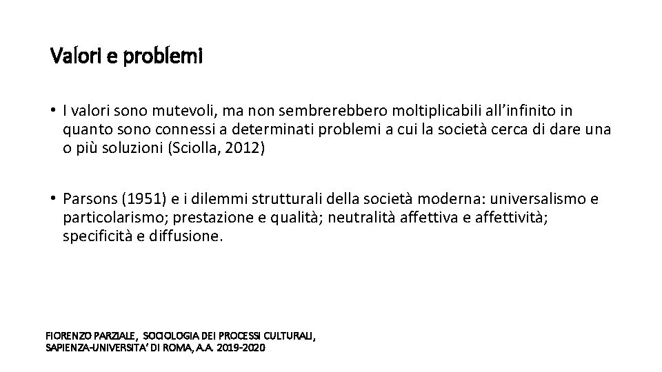 Valori e problemi • I valori sono mutevoli, ma non sembrerebbero moltiplicabili all’infinito in