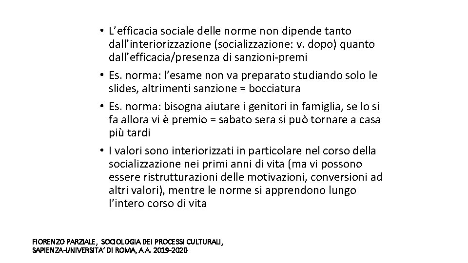  • L’efficacia sociale delle norme non dipende tanto dall’interiorizzazione (socializzazione: v. dopo) quanto