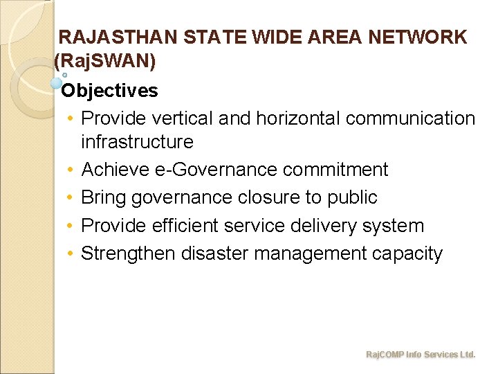 RAJASTHAN STATE WIDE AREA NETWORK (Raj. SWAN) Objectives • Provide vertical and horizontal communication RAJASTHAN STATE WIDE AREA NETWORK (Raj. SWAN) Objectives • Provide vertical and horizontal communication