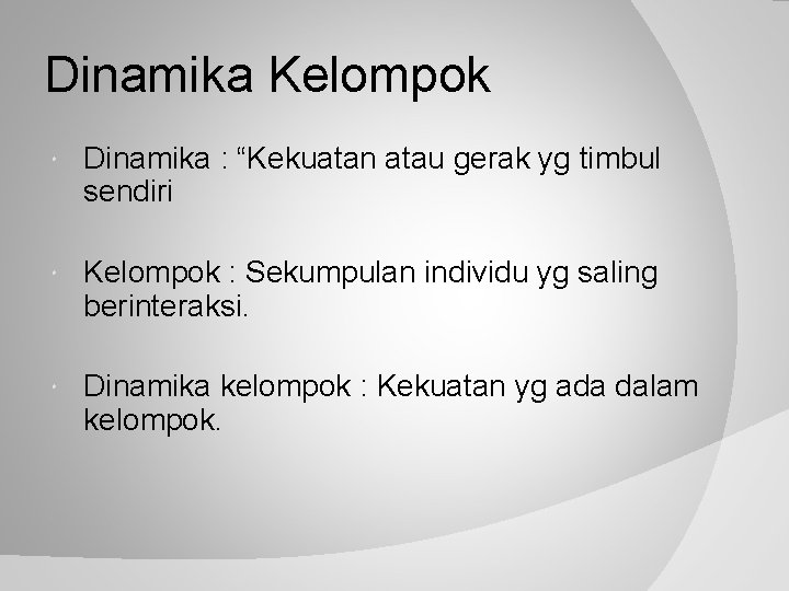 Dinamika Kelompok Dinamika : “Kekuatan atau gerak yg timbul sendiri Kelompok : Sekumpulan individu