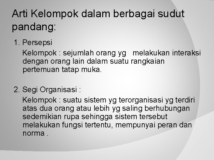 Arti Kelompok dalam berbagai sudut pandang: 1. Persepsi Kelompok : sejumlah orang yg melakukan