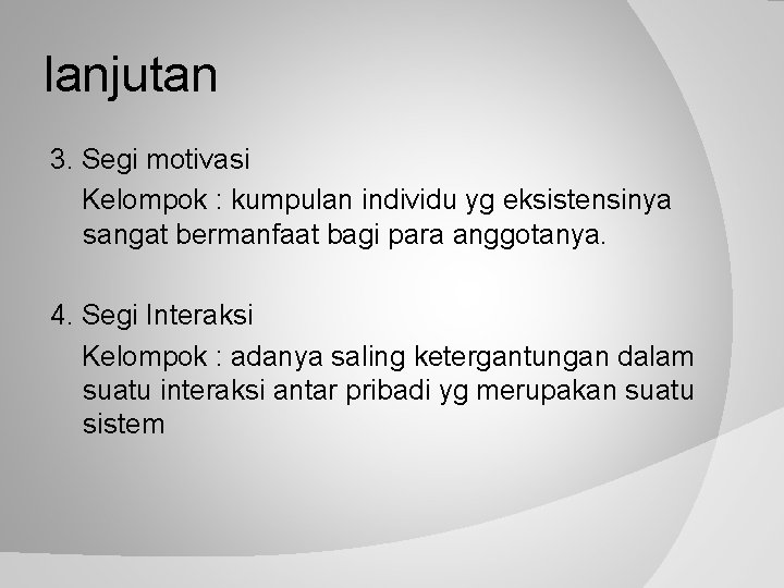 lanjutan 3. Segi motivasi Kelompok : kumpulan individu yg eksistensinya sangat bermanfaat bagi para