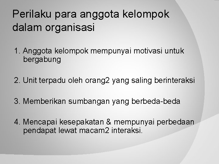 Perilaku para anggota kelompok dalam organisasi 1. Anggota kelompok mempunyai motivasi untuk bergabung 2.