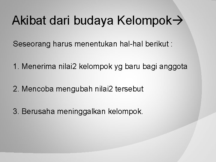 Akibat dari budaya Kelompok Seseorang harus menentukan hal-hal berikut : 1. Menerima nilai 2