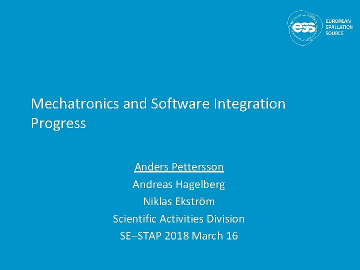 Mechatronics and Software Integration Progress Anders Pettersson Andreas Hagelberg Niklas Ekström Scientific Activities Division Mechatronics and Software Integration Progress Anders Pettersson Andreas Hagelberg Niklas Ekström Scientific Activities Division