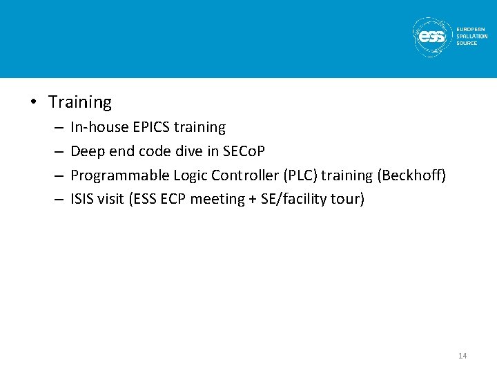 • Training – – In-house EPICS training Deep end code dive in SECo. • Training – – In-house EPICS training Deep end code dive in SECo.