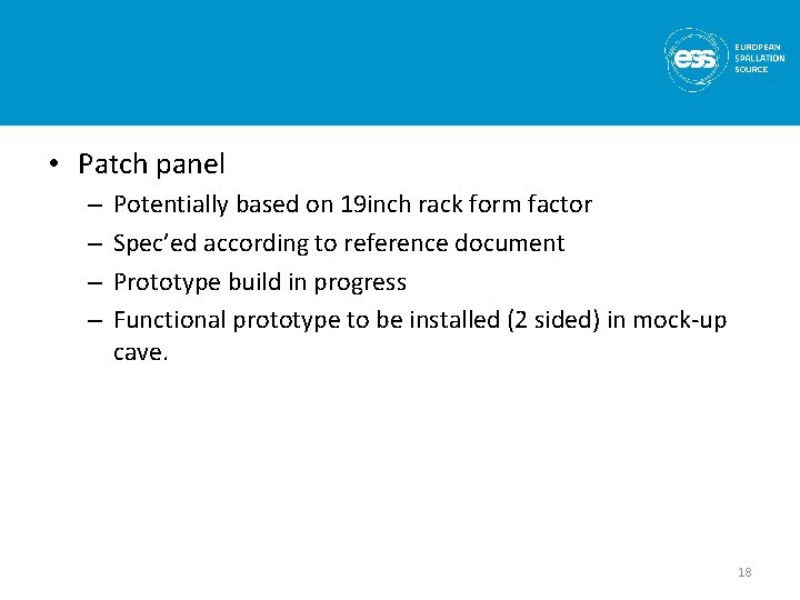 • Patch panel – – Potentially based on 19 inch rack form factor • Patch panel – – Potentially based on 19 inch rack form factor