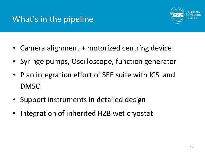What’s in the pipeline • Camera alignment + motorized centring device • Syringe pumps, What’s in the pipeline • Camera alignment + motorized centring device • Syringe pumps,