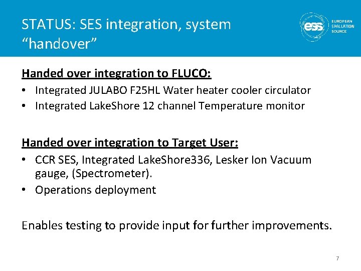 STATUS: SES integration, system “handover” Handed over integration to FLUCO: • Integrated JULABO F STATUS: SES integration, system “handover” Handed over integration to FLUCO: • Integrated JULABO F