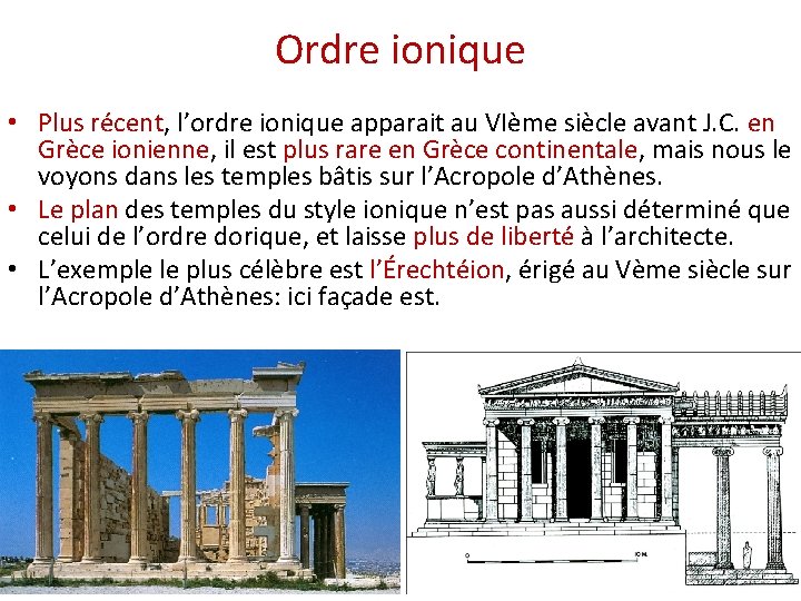 Ordre ionique • Plus récent, l’ordre ionique apparait au VIème siècle avant J. C.