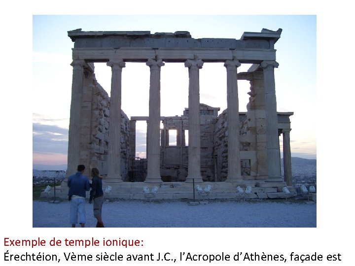 Exemple de temple ionique: Érechtéion, Vème siècle avant J. C. , l’Acropole d’Athènes, façade