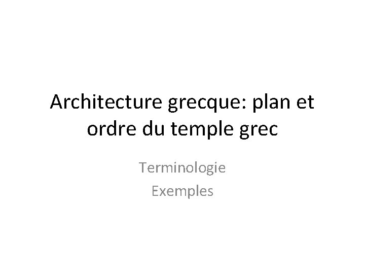 Architecture grecque: plan et ordre du temple grec Terminologie Exemples 