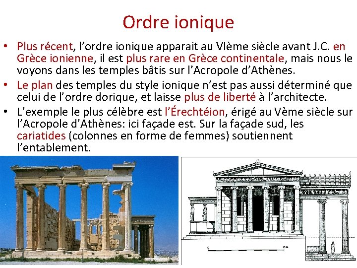 Ordre ionique • Plus récent, l’ordre ionique apparait au VIème siècle avant J. C.