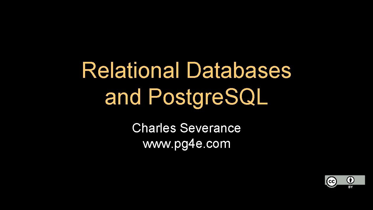 Relational Databases and Postgre. SQL Charles Severance www. pg 4 e. com 