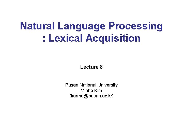 Natural Language Processing Lexical Acquisition Lecture 8 Pusan