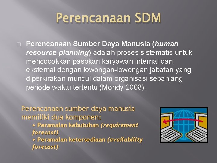 Perencanaan SDM � Perencanaan Sumber Daya Manusia (human resource planning) adalah proses sistematis untuk