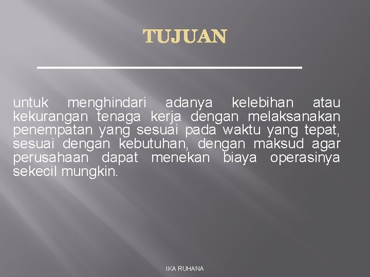 TUJUAN untuk menghindari adanya kelebihan atau kekurangan tenaga kerja dengan melaksanakan penempatan yang sesuai