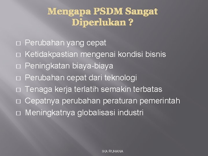 Mengapa PSDM Sangat Diperlukan ? � � � � Perubahan yang cepat Ketidakpastian mengenai