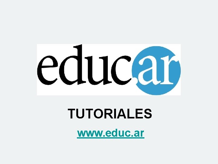 TUTORIALES www. educ. ar 
