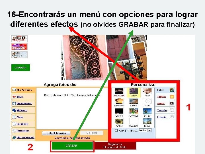 16 -Encontrarás un menú con opciones para lograr diferentes efectos (no olvides GRABAR para