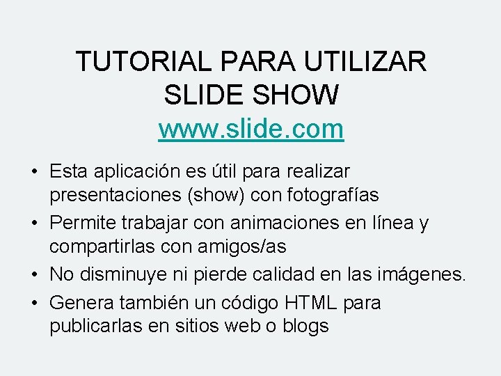 TUTORIAL PARA UTILIZAR SLIDE SHOW www. slide. com • Esta aplicación es útil para