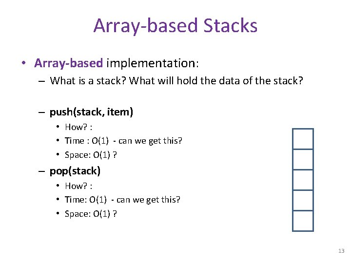 Array-based Stacks • Array-based implementation: – What is a stack? What will hold the