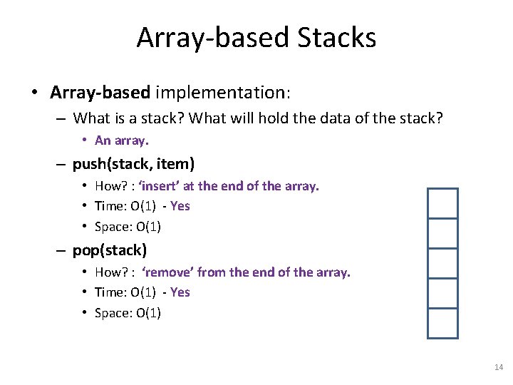Array-based Stacks • Array-based implementation: – What is a stack? What will hold the