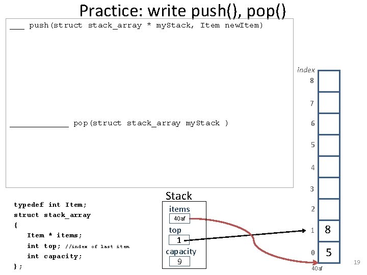Practice: write push(), pop() ___ push(struct stack_array * my. Stack, Item new. Item) index
