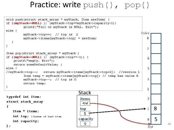 Practice: write push(), pop() void push(struct stack_array * my. Stack, Item new. Item) {