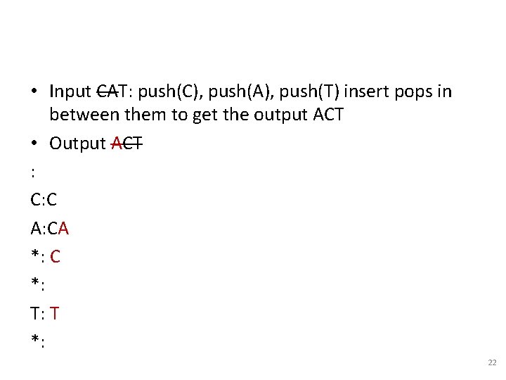  • Input CAT: push(C), push(A), push(T) insert pops in between them to get