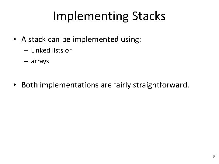 Implementing Stacks • A stack can be implemented using: – Linked lists or –