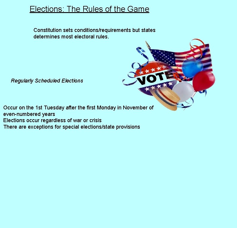 Elections: The Rules of the Game Constitution sets conditions/requirements but states determines most electoral