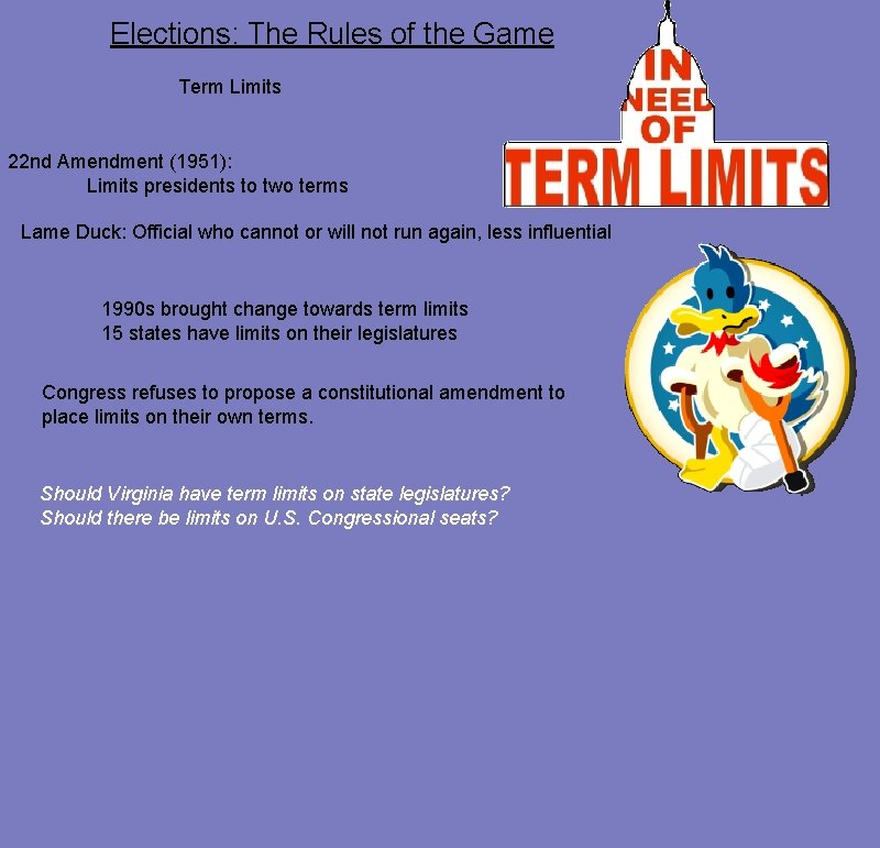 Elections: The Rules of the Game Term Limits 22 nd Amendment (1951): Limits presidents