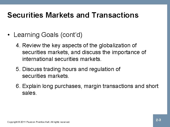 Securities Markets and Transactions • Learning Goals (cont’d) 4. Review the key aspects of