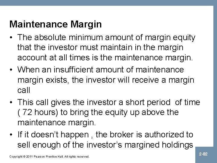 Maintenance Margin • The absolute minimum amount of margin equity that the investor must