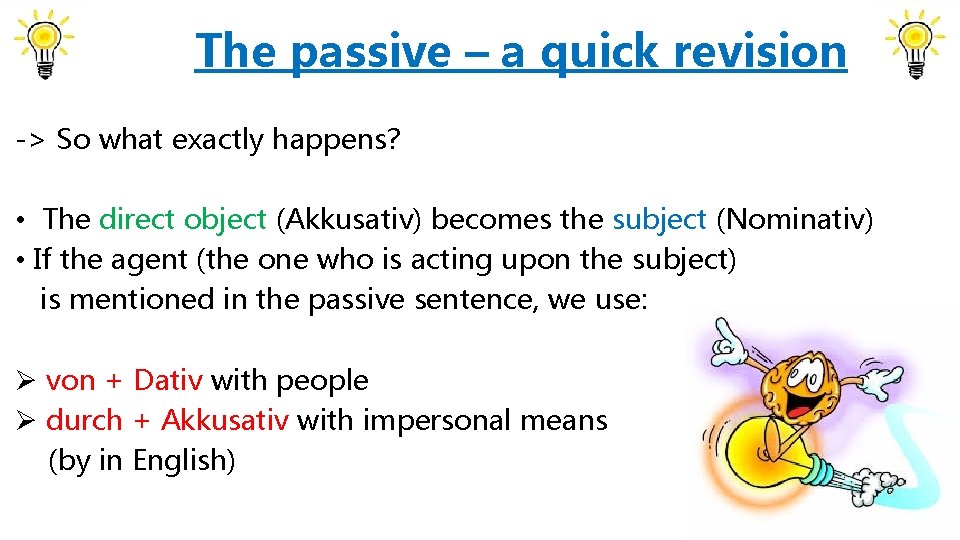 The passive – a quick revision -> So what exactly happens? • The direct