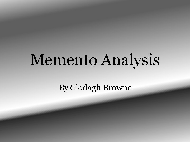 Memento Analysis By Clodagh Browne 