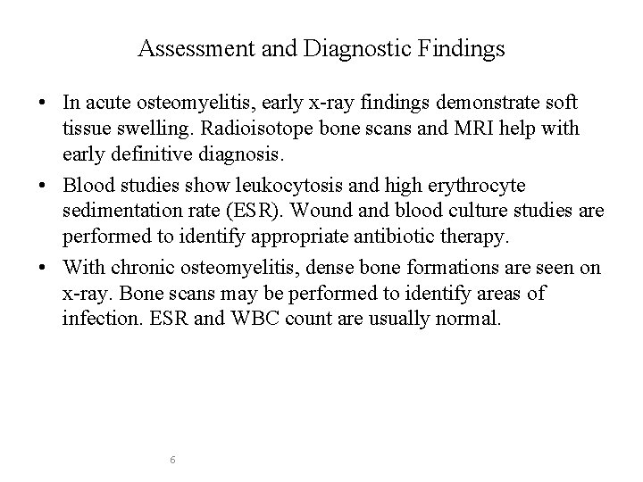 Assessment and Diagnostic Findings • In acute osteomyelitis, early x-ray findings demonstrate soft tissue