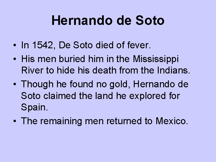 Hernando de Soto • In 1542, De Soto died of fever. • His men