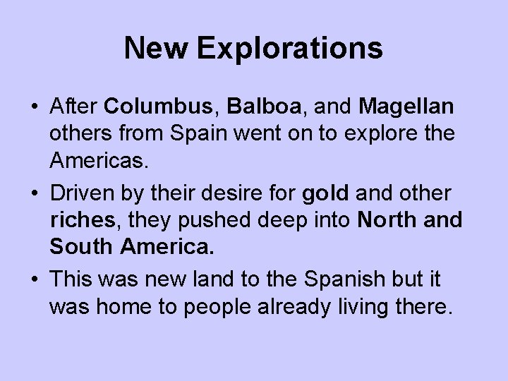 New Explorations • After Columbus, Balboa, and Magellan others from Spain went on to