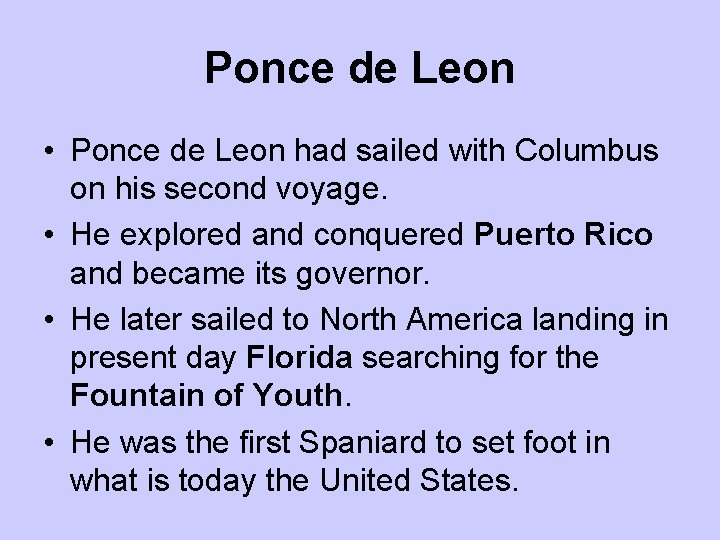 Ponce de Leon • Ponce de Leon had sailed with Columbus on his second