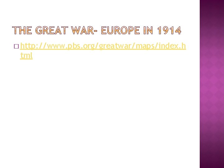 � http: //www. pbs. org/greatwar/maps/index. h tml 