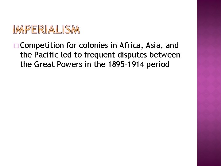 � Competition for colonies in Africa, Asia, and the Pacific led to frequent disputes