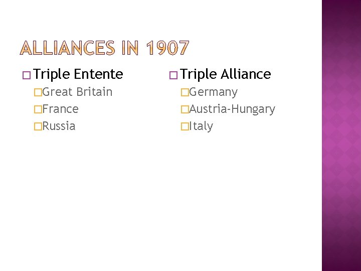 � Triple �Great Entente Britain �France �Russia � Triple Alliance �Germany �Austria-Hungary �Italy 