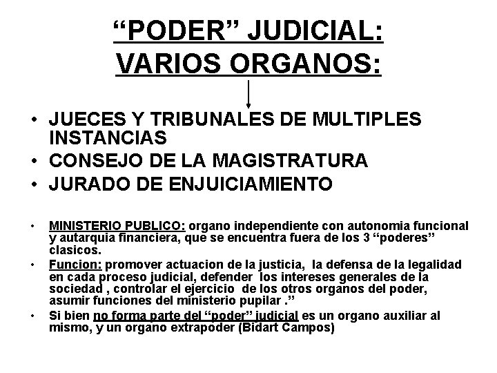 “PODER” JUDICIAL: VARIOS ORGANOS: • JUECES Y TRIBUNALES DE MULTIPLES INSTANCIAS • CONSEJO DE