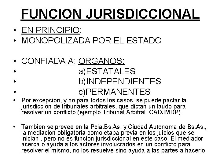 FUNCION JURISDICCIONAL • EN PRINCIPIO: • MONOPOLIZADA POR EL ESTADO • CONFIADA A: ORGANOS: