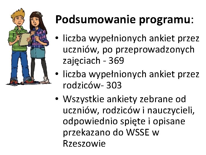 Podsumowanie programu: • liczba wypełnionych ankiet przez uczniów, po przeprowadzonych zajęciach - 369 •