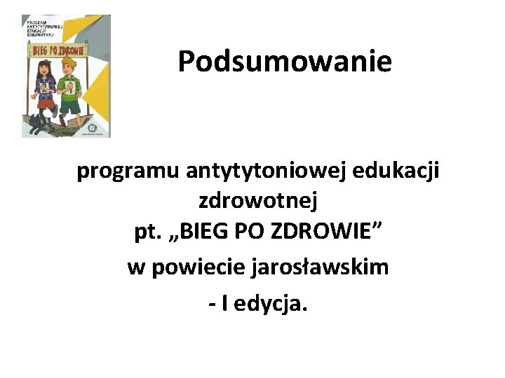 Podsumowanie programu antytytoniowej edukacji zdrowotnej pt. „BIEG PO ZDROWIE” w powiecie jarosławskim - I